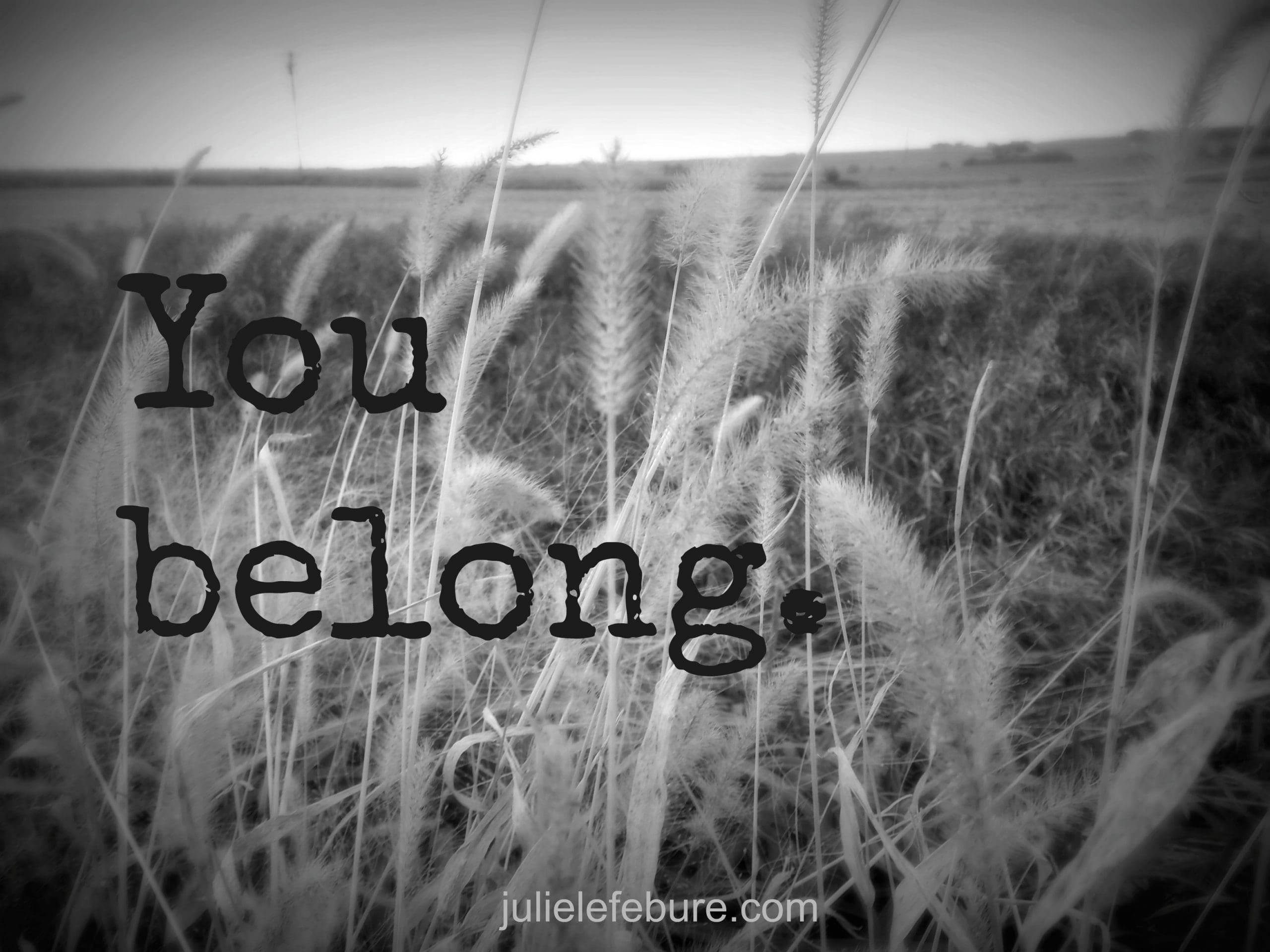 When You’re Tired Of Not Belonging