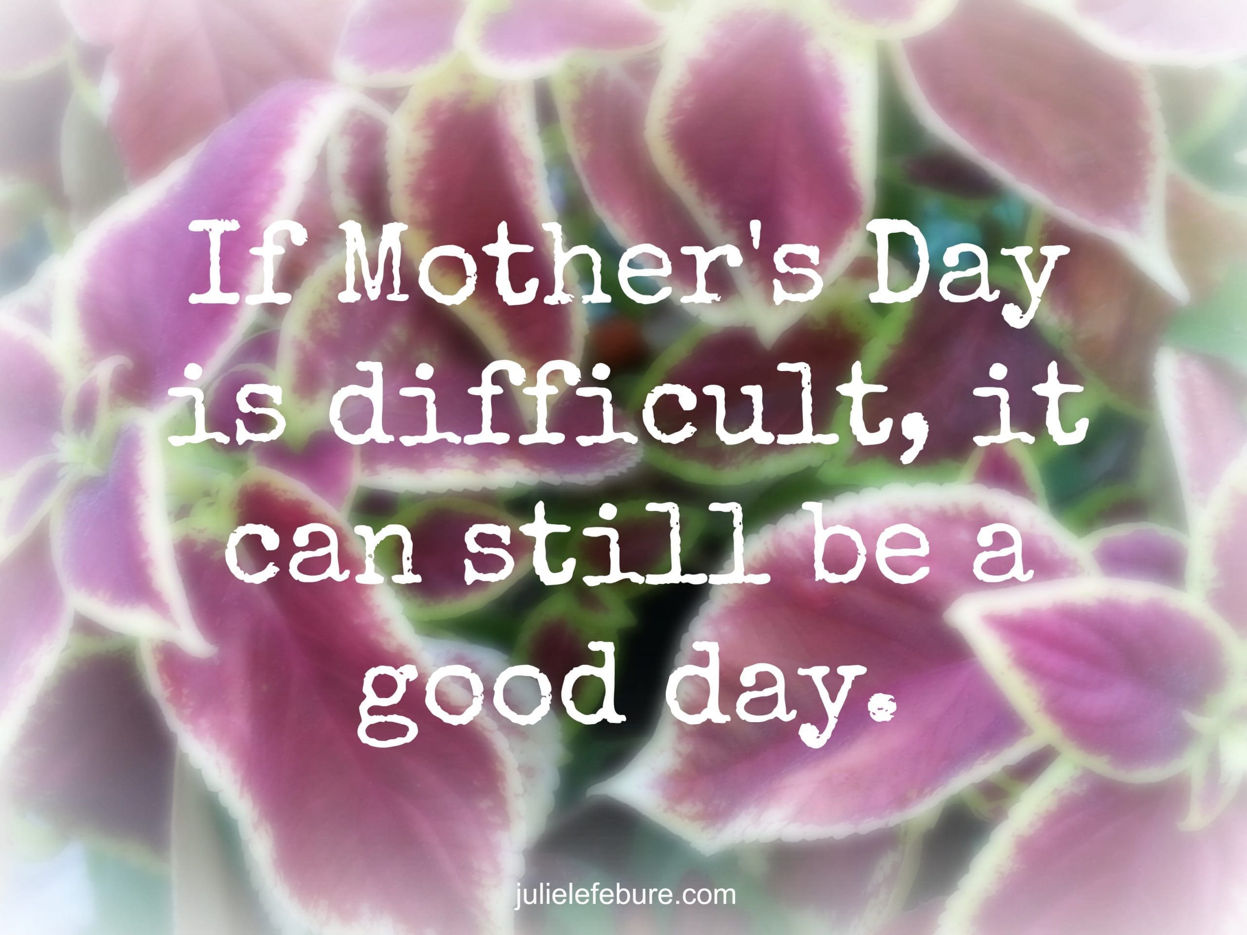 When Mother’s Day Is Difficult