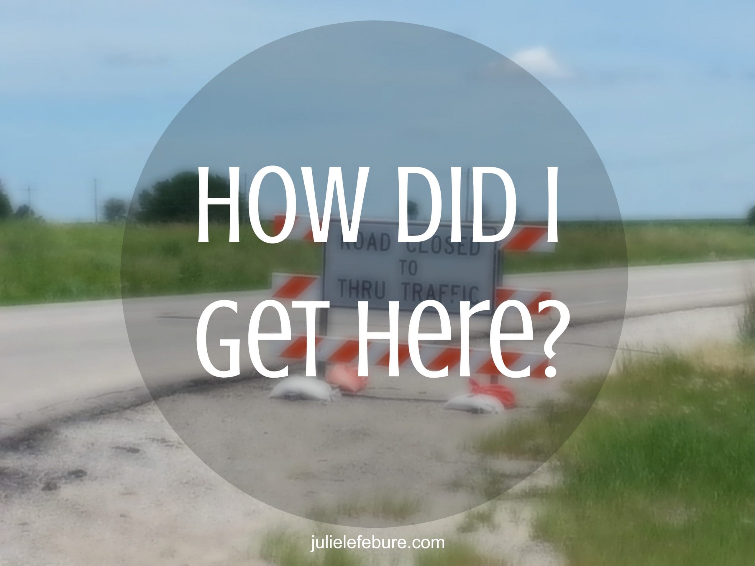 “How Did I Get Here?”