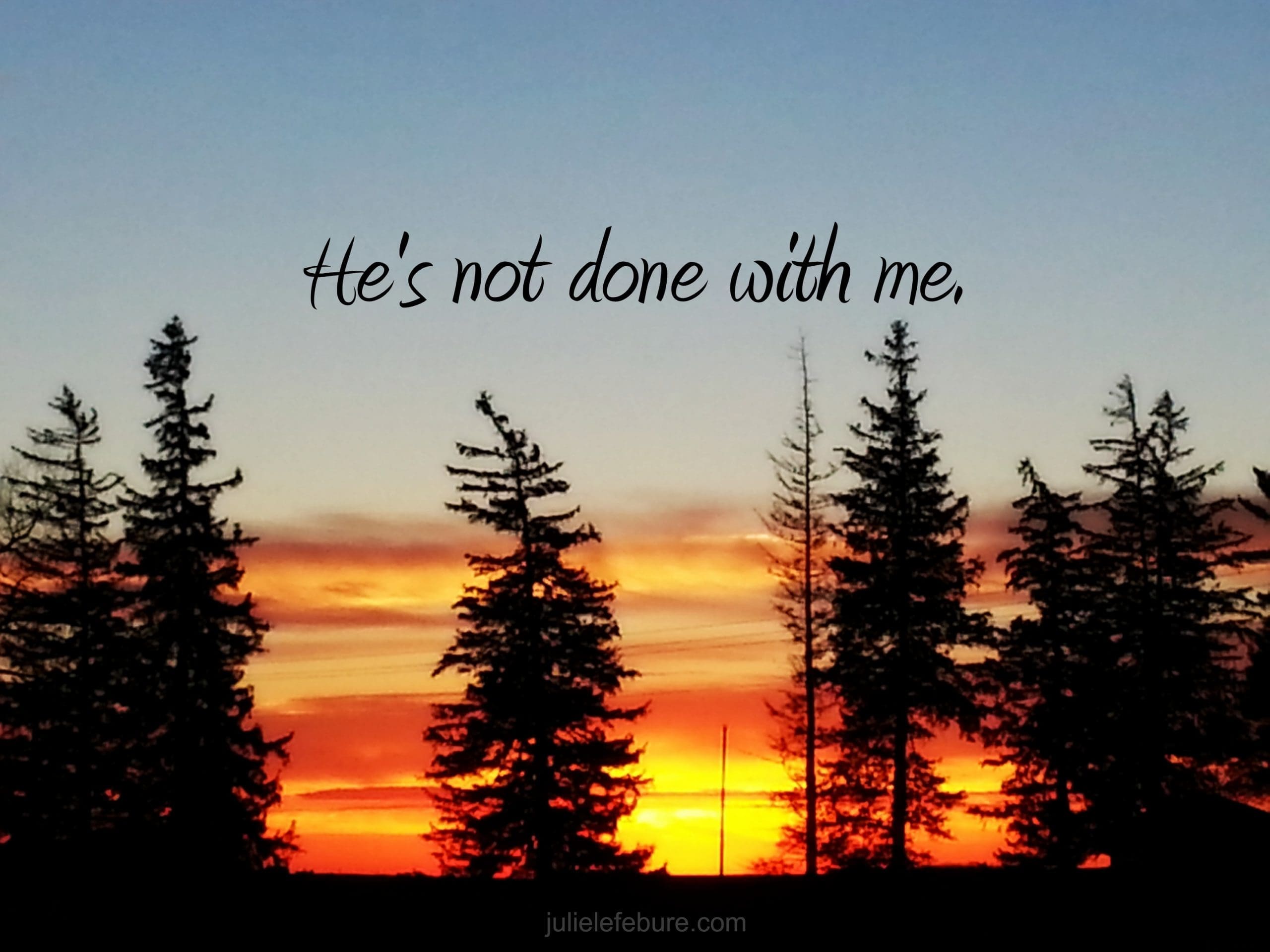 He’s Not Done With Me