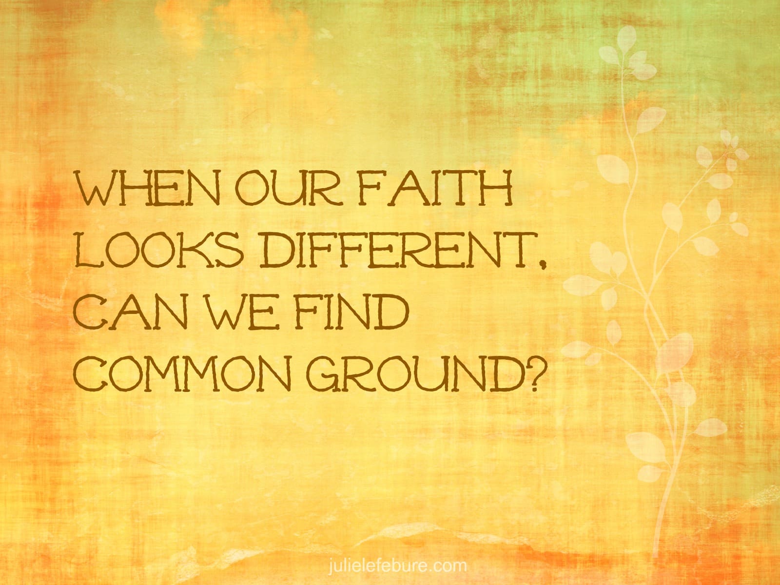 When Our Faith Looks Different