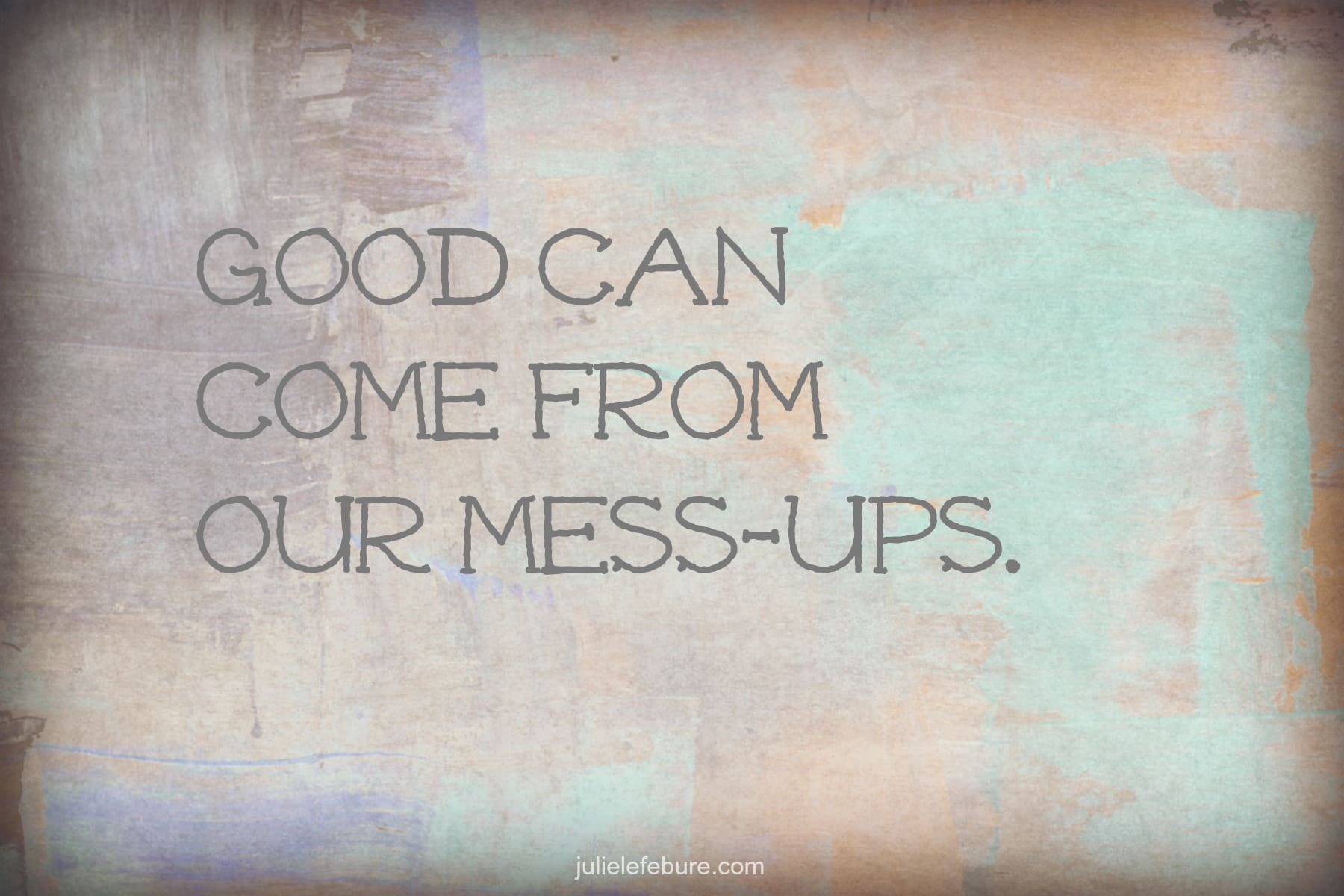 When Our Mess-Ups Are Good