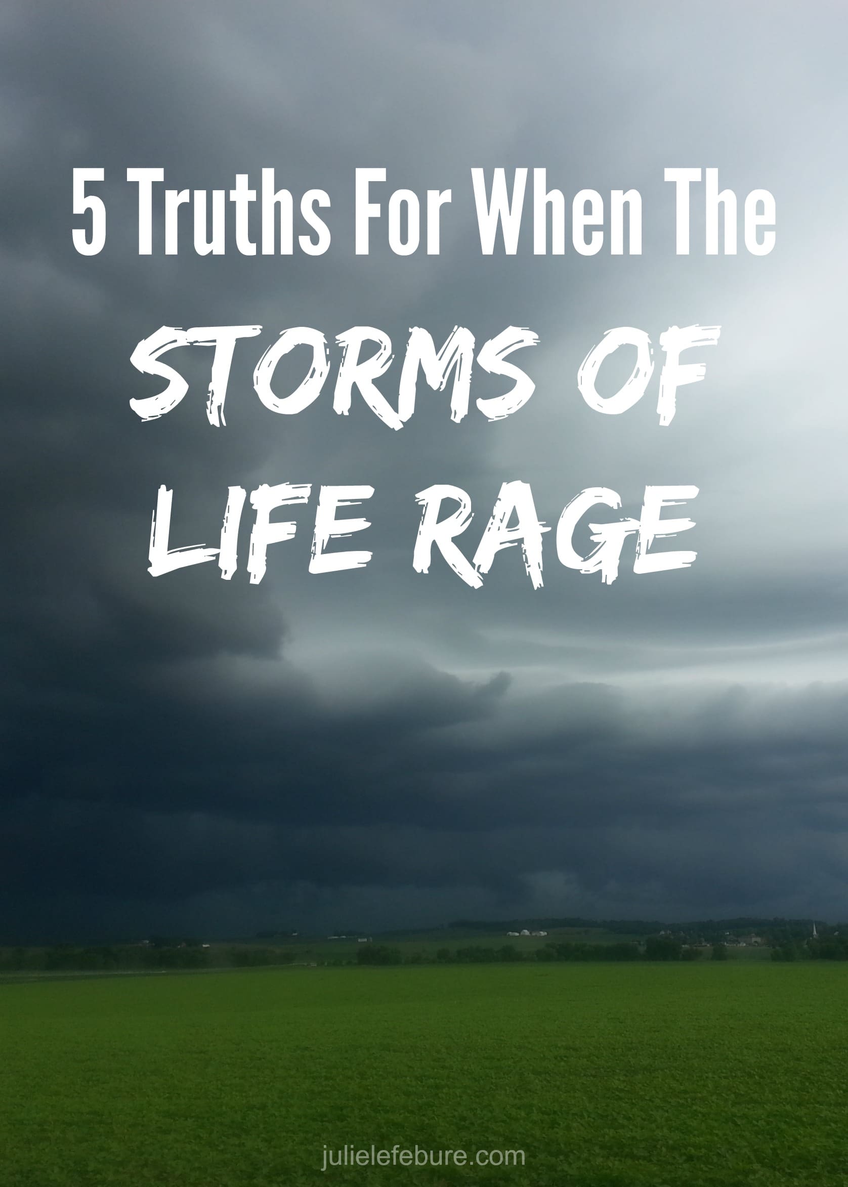5 Truths For When The Storms Of Life Rage