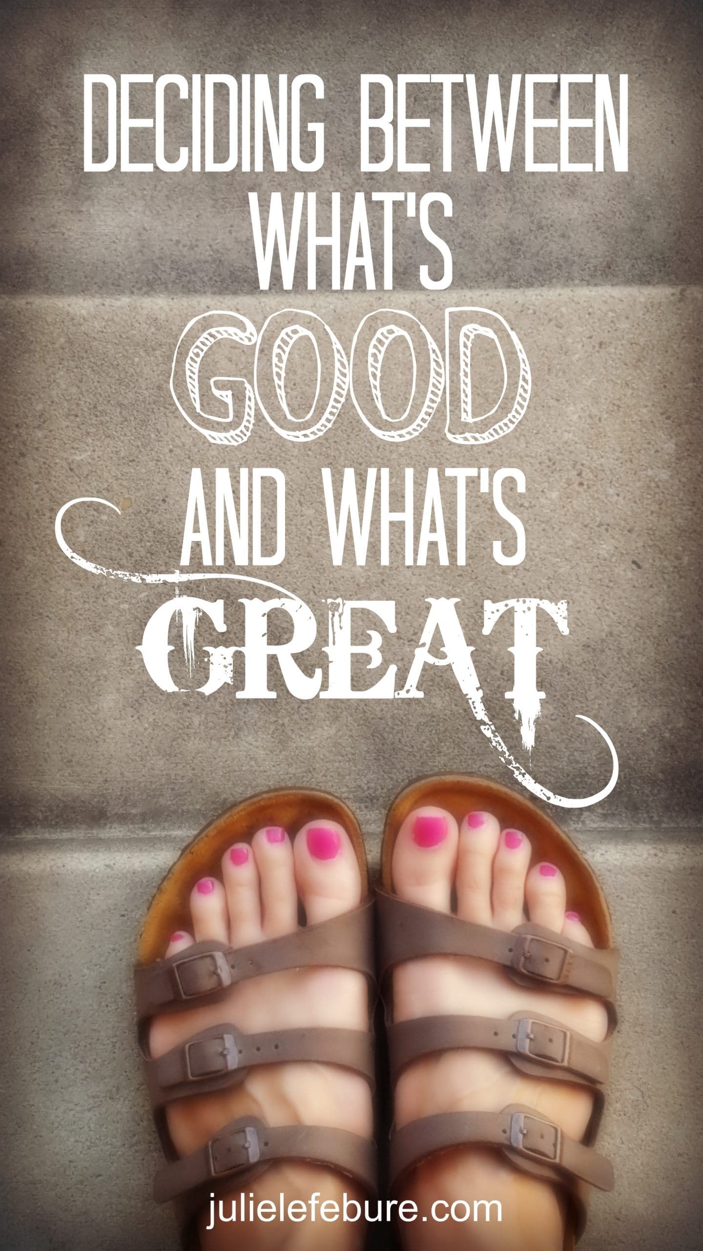 When You Have A Hard Time Deciding Between Good & Great