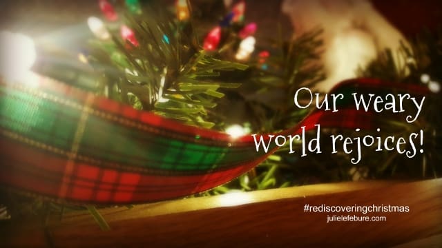 Rediscovering Christmas – The Weary World Rejoices