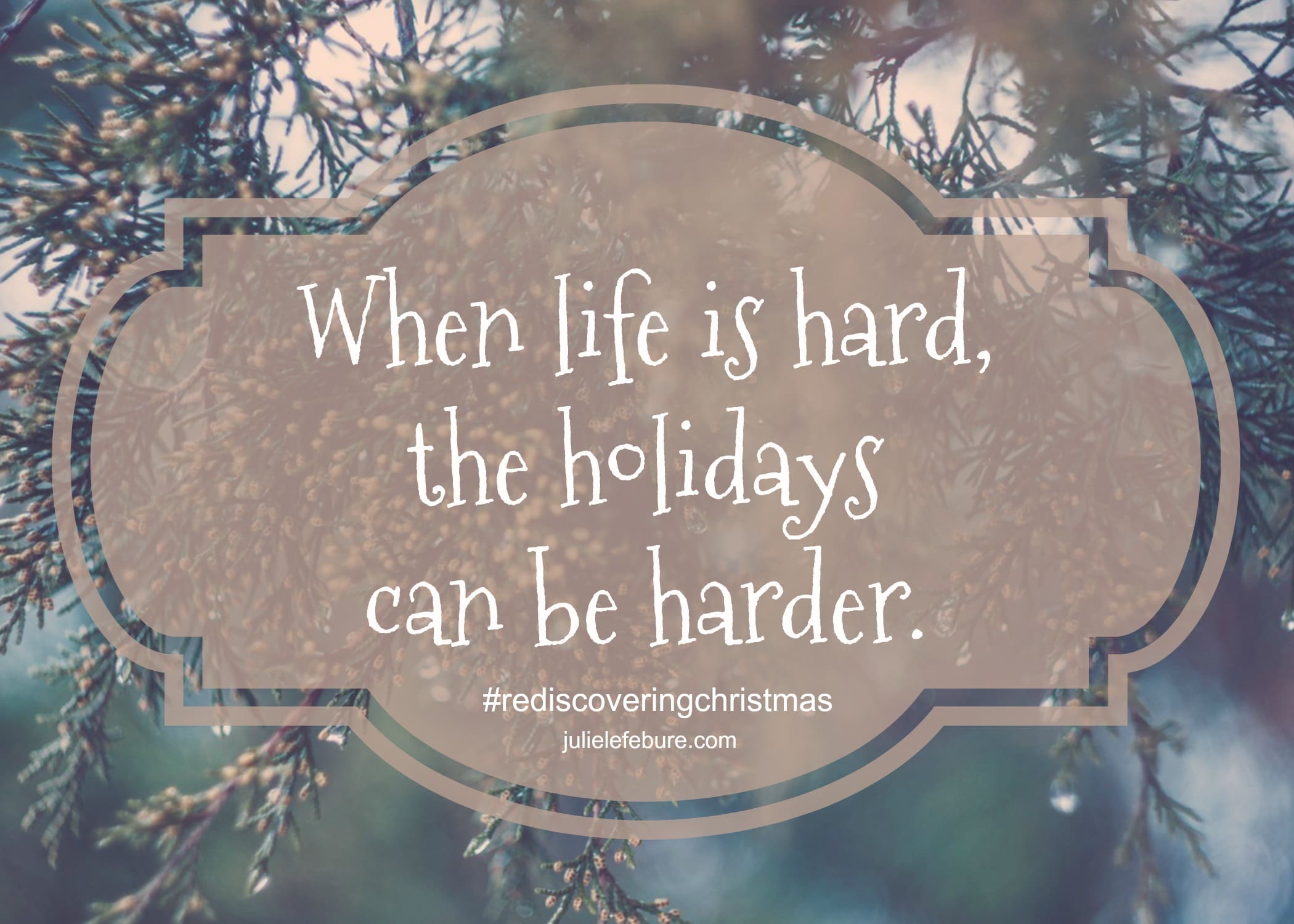 Rediscovering Christmas – When The Holidays Are Hard