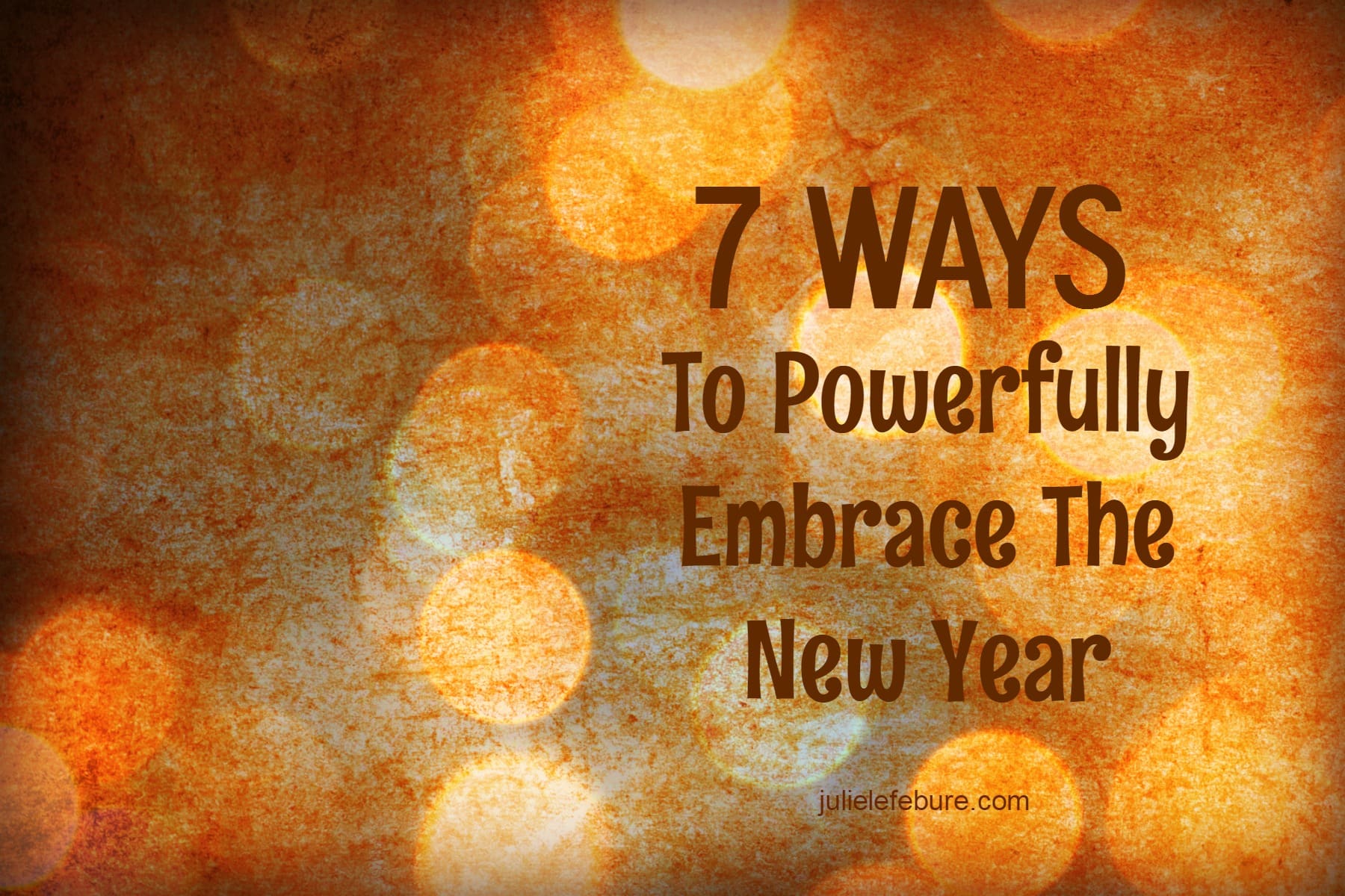 7 Ways To Powerfully Embrace The New Year