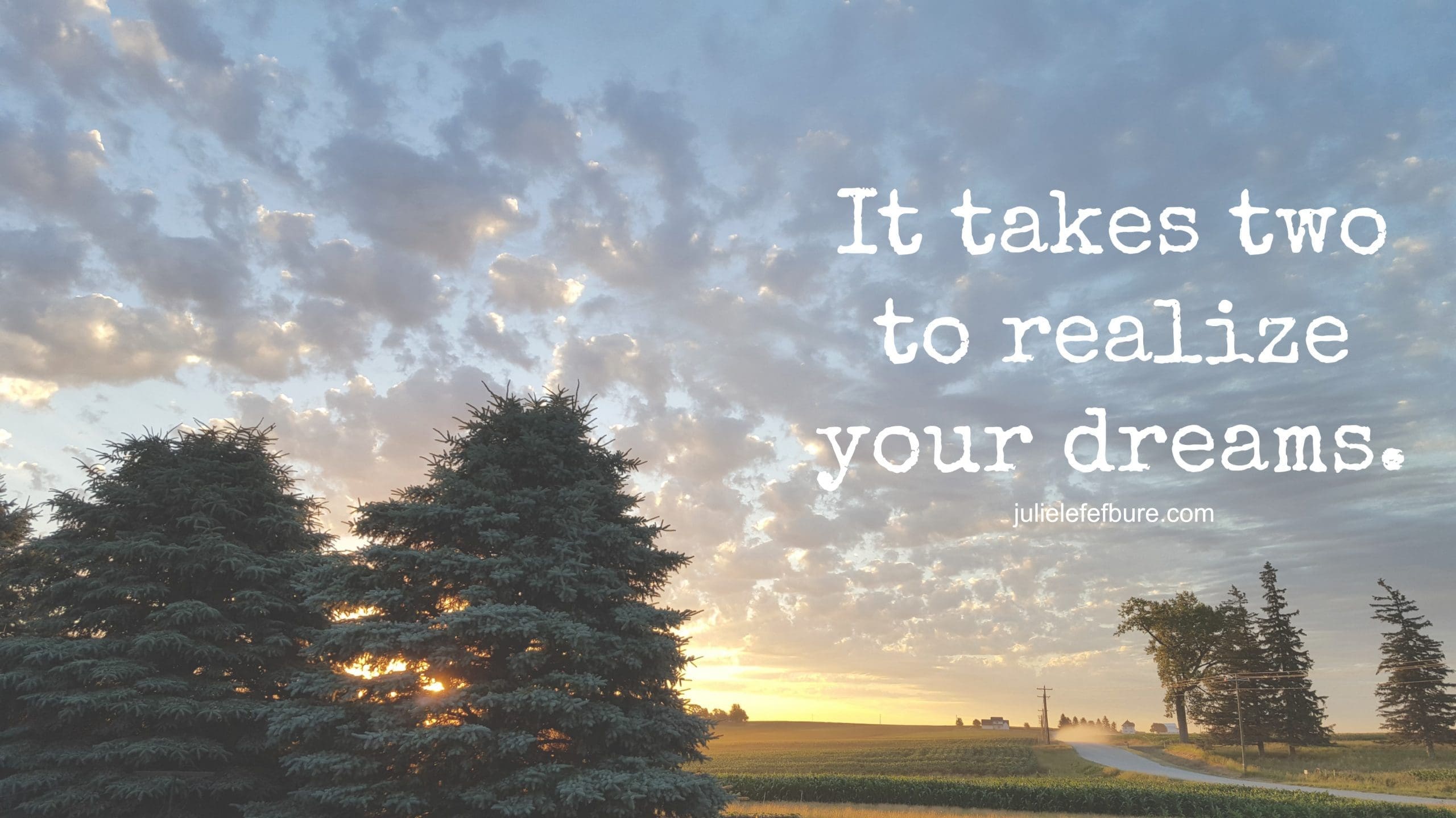 It Takes Two To Realize Your Dreams