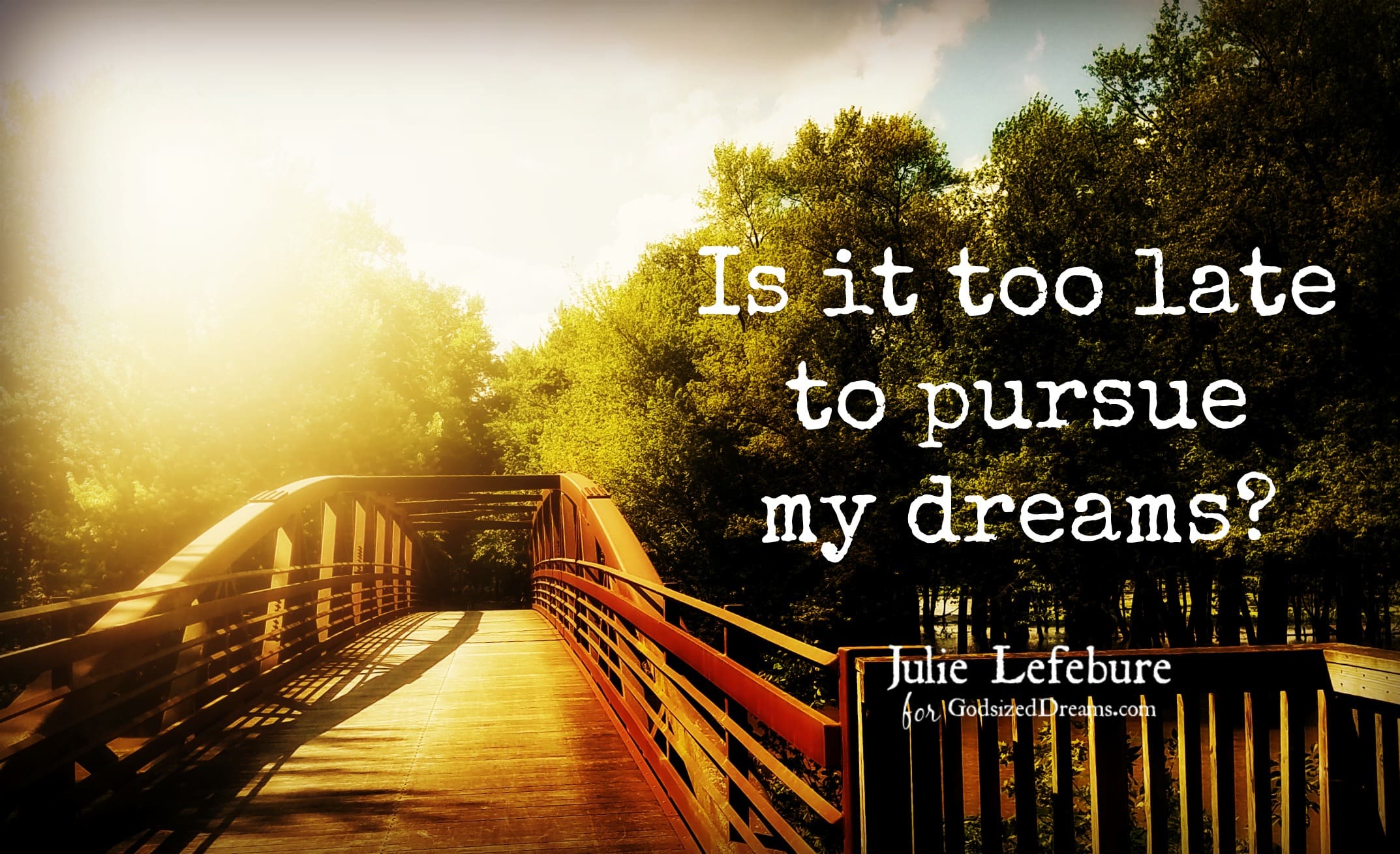 When You Feel It’s Too Late To Pursue Your Dreams