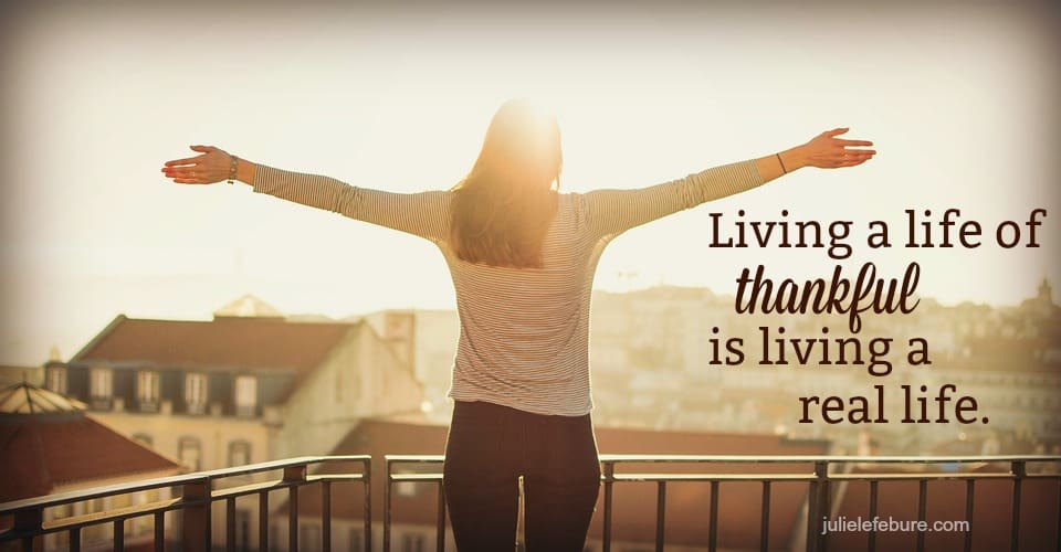 Living A Life Of Thankful Is Living A Real Life