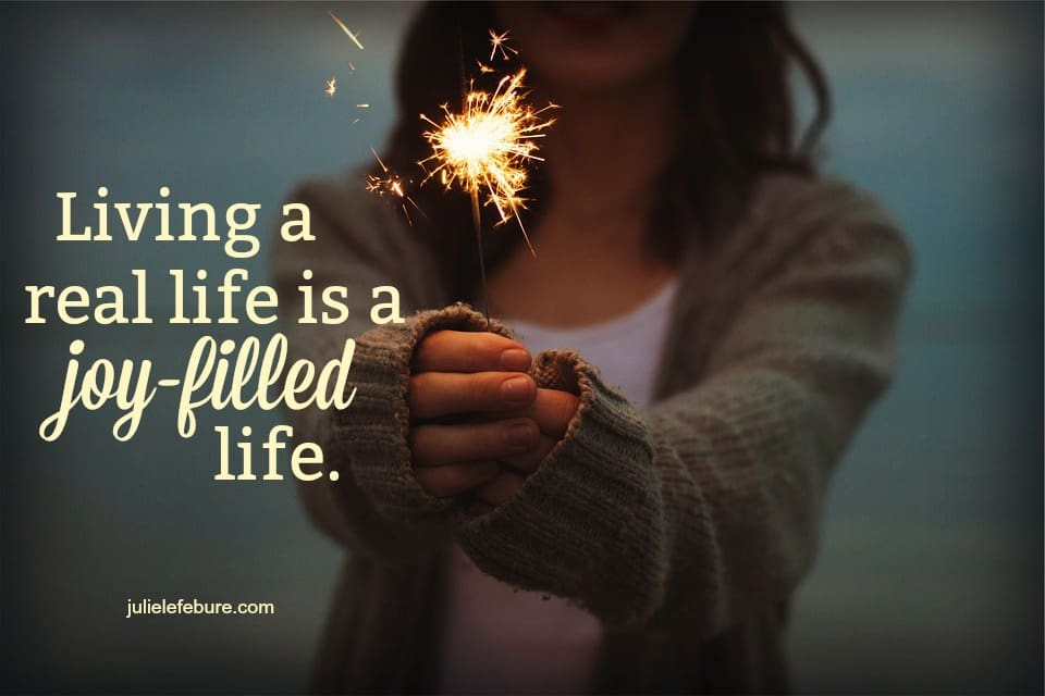 A Real Life Is A Joy-Filled Life