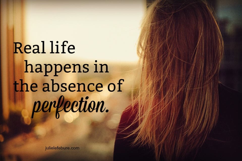 Living A Real Life In Absence Of Perfection