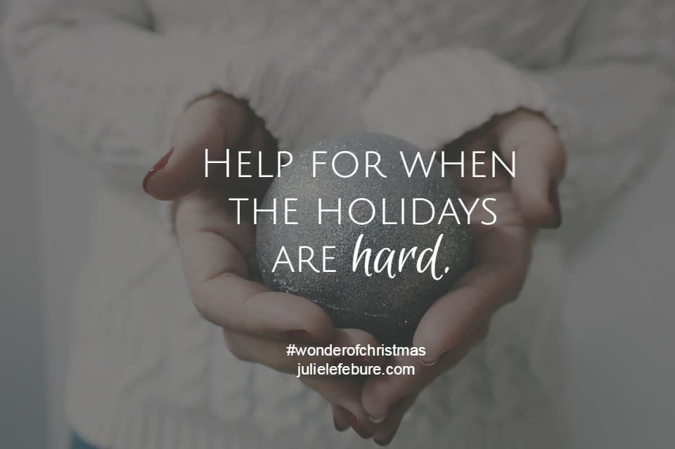 Help For When The Holidays Are Hard – The Wonder of Christmas