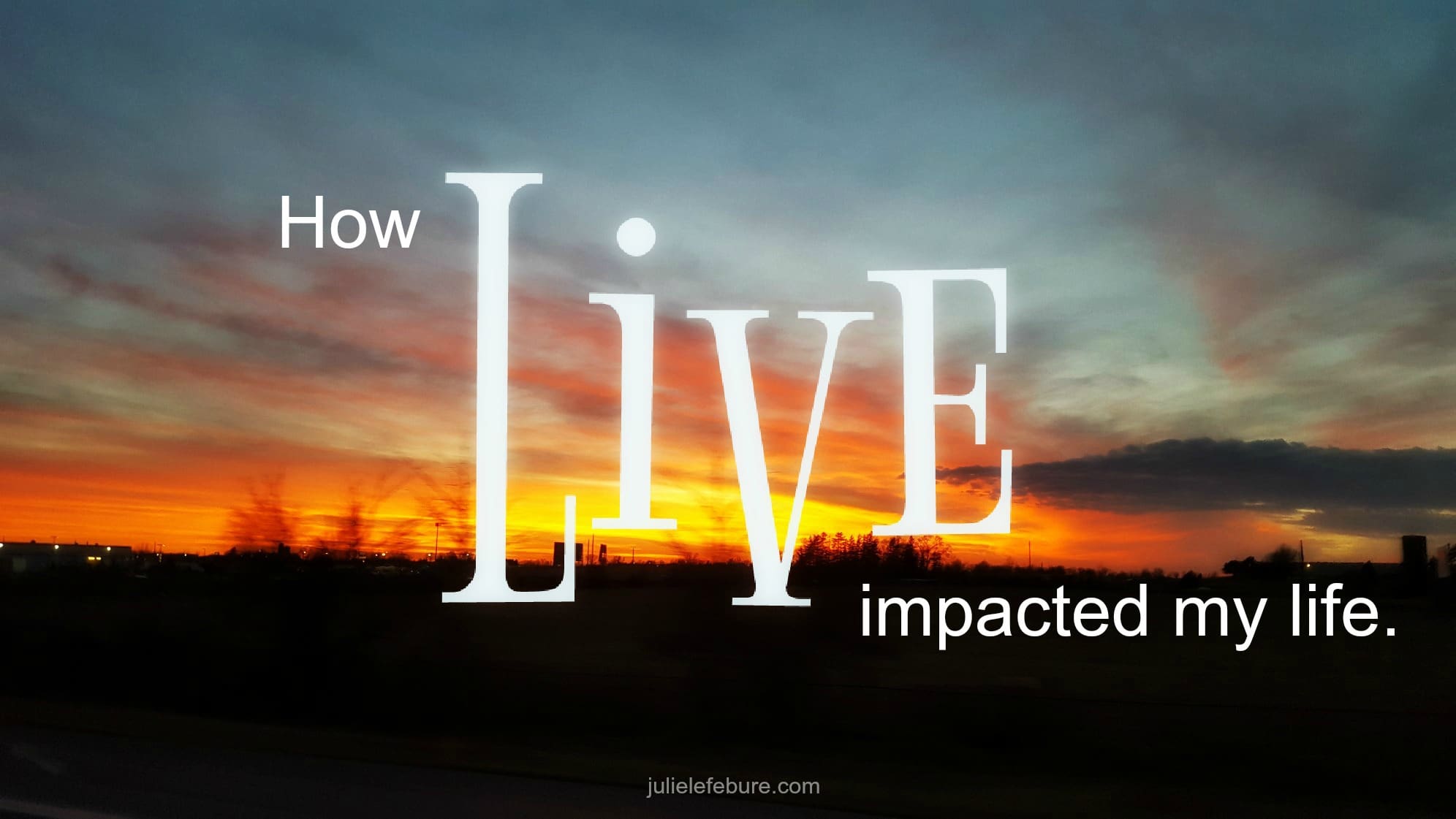 How The Word LIVE Impacted My Life