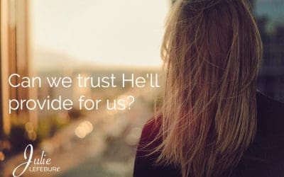 Can We Trust He’ll Provide For Us?