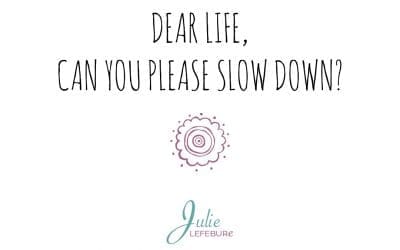 Dear Life, Can You Please Slow Down?