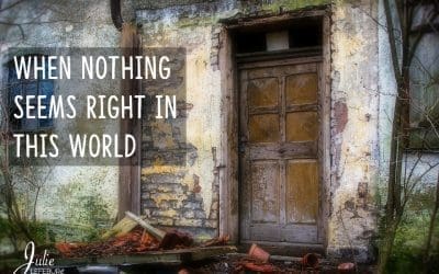 When Nothing Seems Right In This World