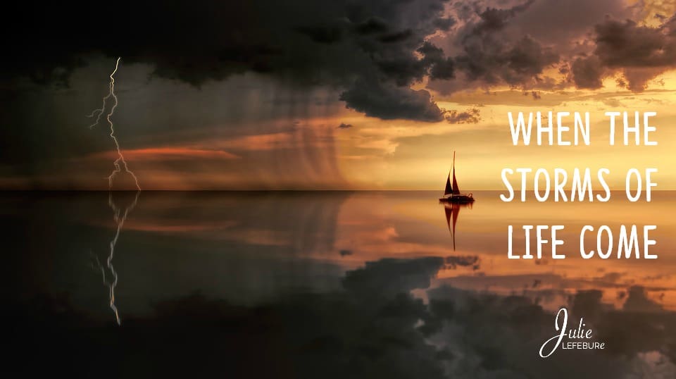 When the storms of life come, what do we do?