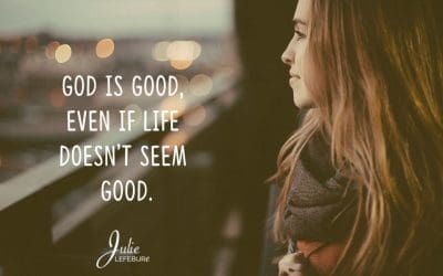 God Is Good, Even If Life Doesn’t Seem Good