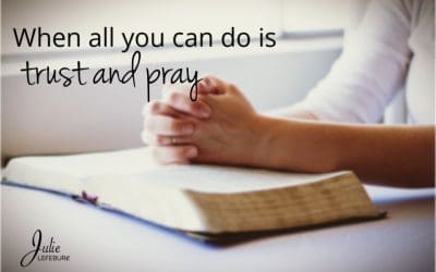 When All You Can Do Is Trust And Pray