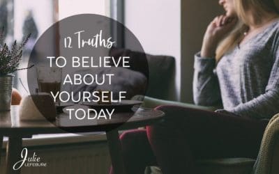 12 Truths To Believe About Yourself Today