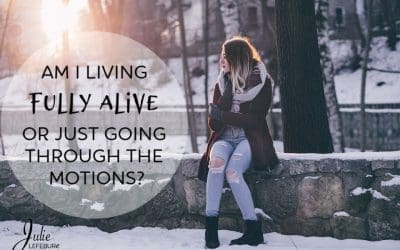 Living Fully Alive Or Just Going Through The Motions?
