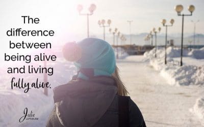 The Difference Between Being Alive And Living Fully Alive