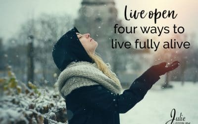 Live Open – 4 Ways To Live Fully Alive