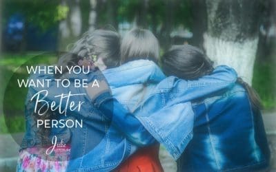 When You Want To Be A Better Person