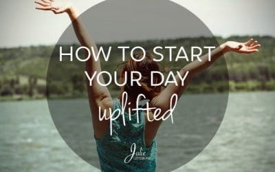 How To Start Your Day Uplifted (And Keep It That Way)