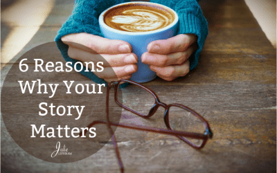 6 Reasons Why Your Story Matters