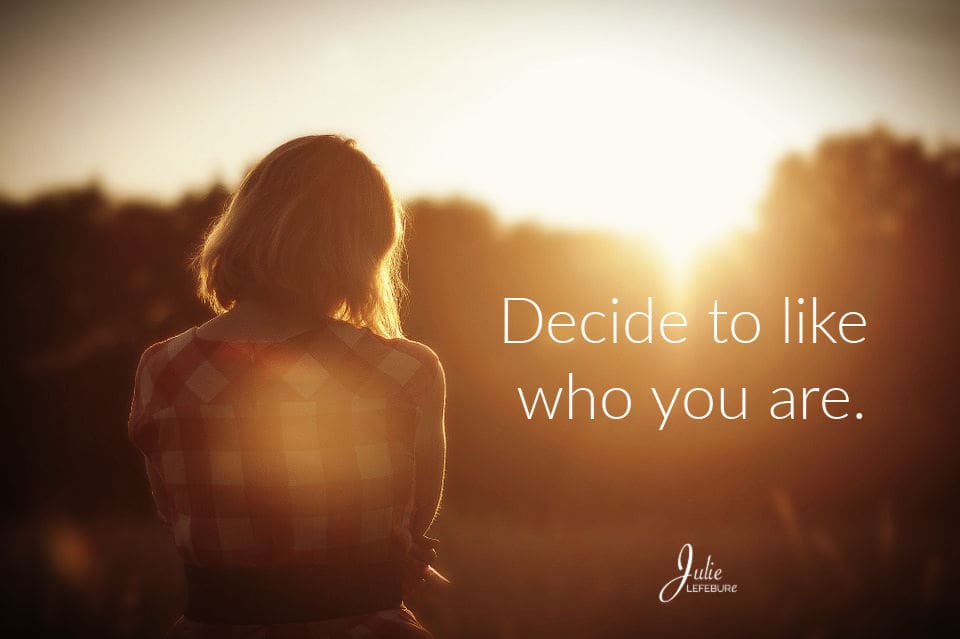 Decide To Like Who You Are
