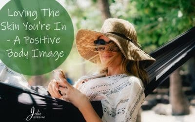 Loving The Skin You’re In – A Positive Body Image