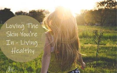 Loving The Skin You’re In – Living Healthy