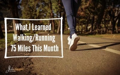 What I Learned Walking/Running 75 Miles This Month