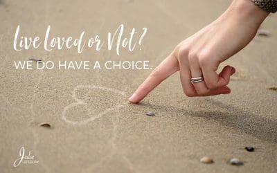Live Loved Or Not? We Do Have A Choice