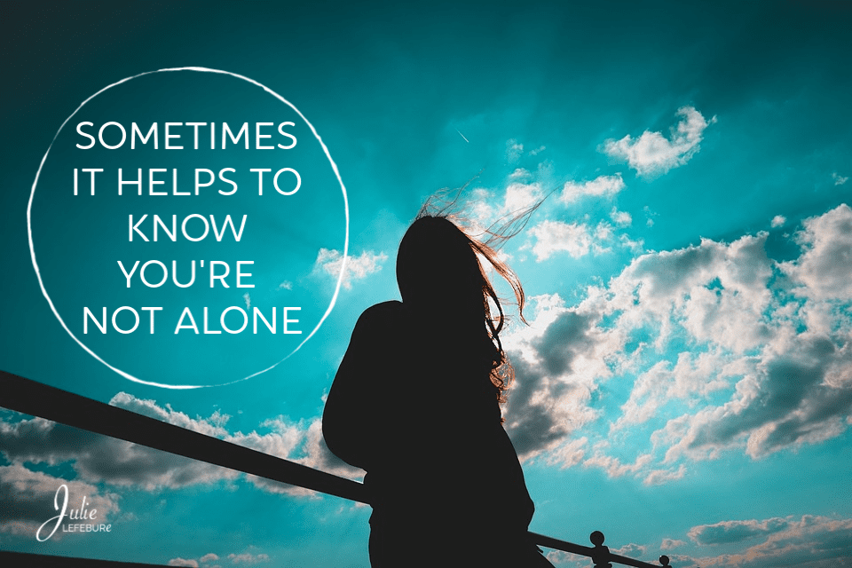 Sometimes it helps to know you're not alone.