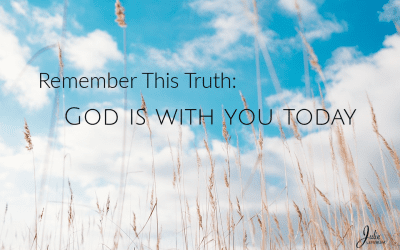 Remember This Truth: God Is With You Today