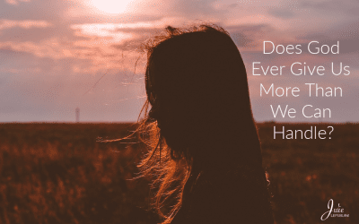 Does God Ever Give Us More Than We Can Handle?