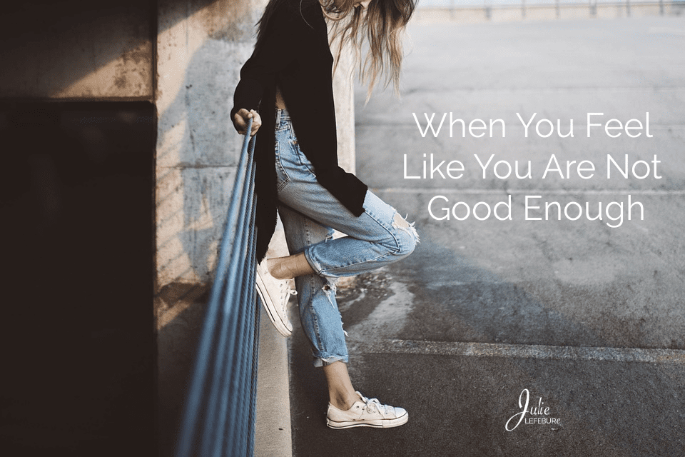 When You Feel Like You Are Not Good Enough