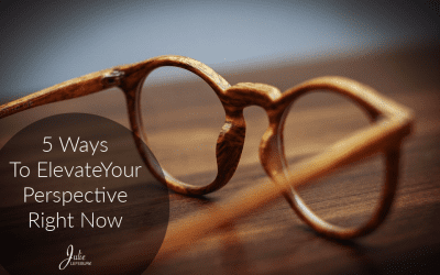 5 Ways To Elevate Your Perspective Right Now