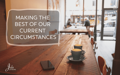 Making The Best Of Our Current Circumstances