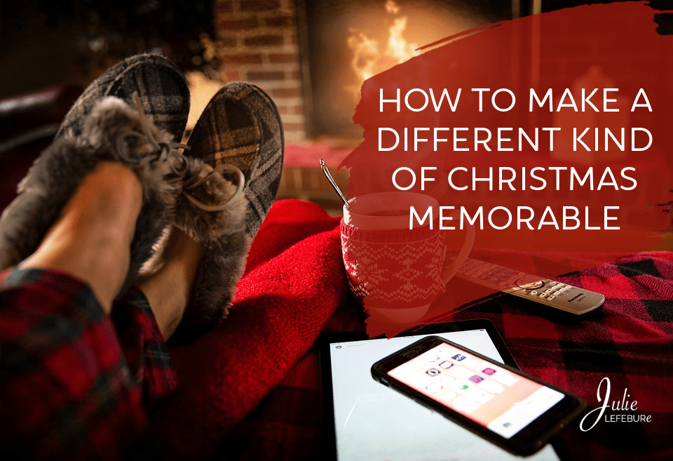 How To Make A Different Kind Of Christmas Memorable
