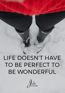 Life Doesn't Have To Be Perfect To Be Wonderful