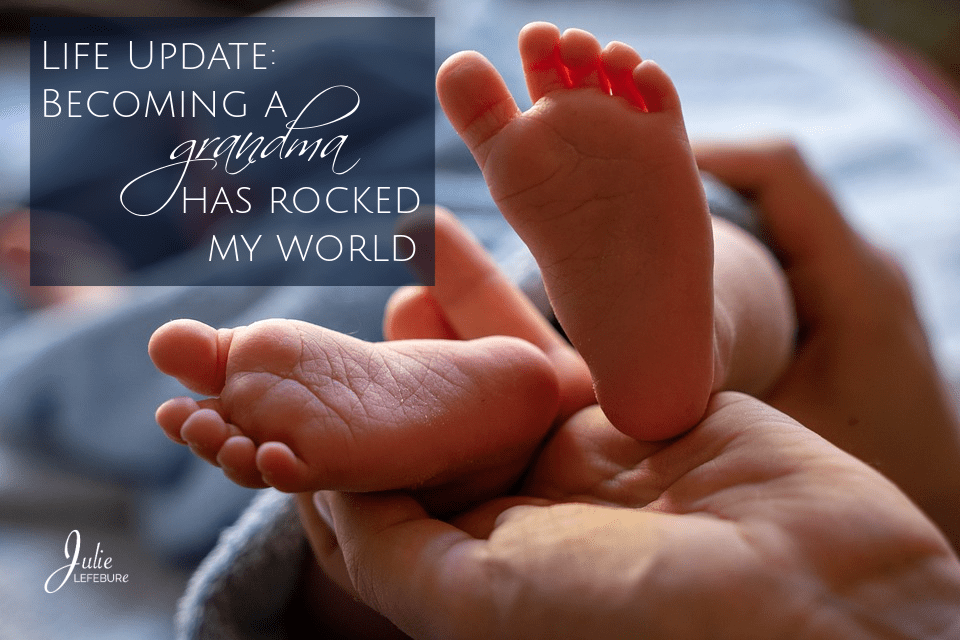Life Update: Becoming A Grandma Has Rocked My World