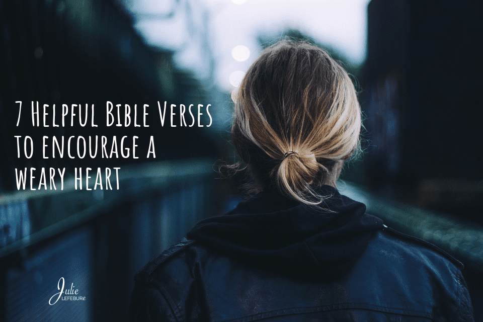 7 Helpful Bible Verses to Encourage a Weary Heart
