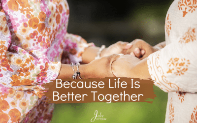 Because Life Is Better Together