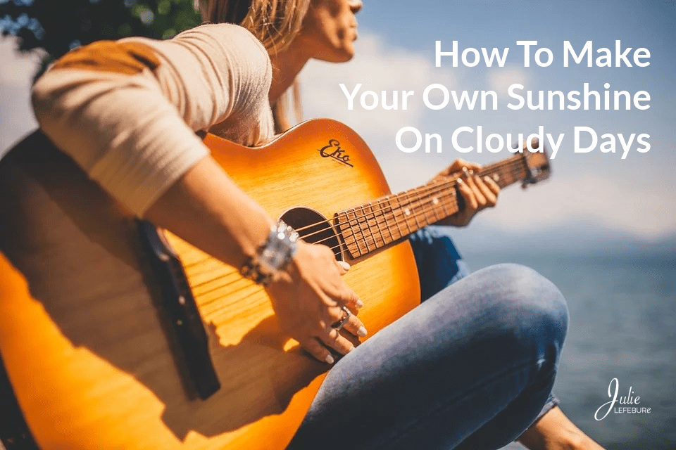 How To Make Your Own Sunshine On Cloudy Days