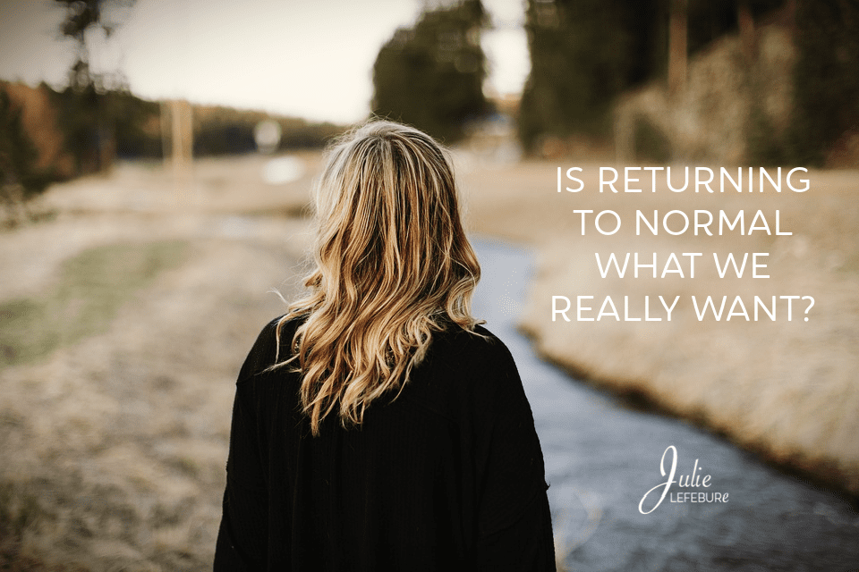 Is Returning To Normal What We Really Want?
