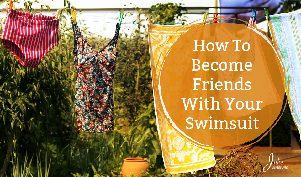 How To Become Friends With Your Swimsuit